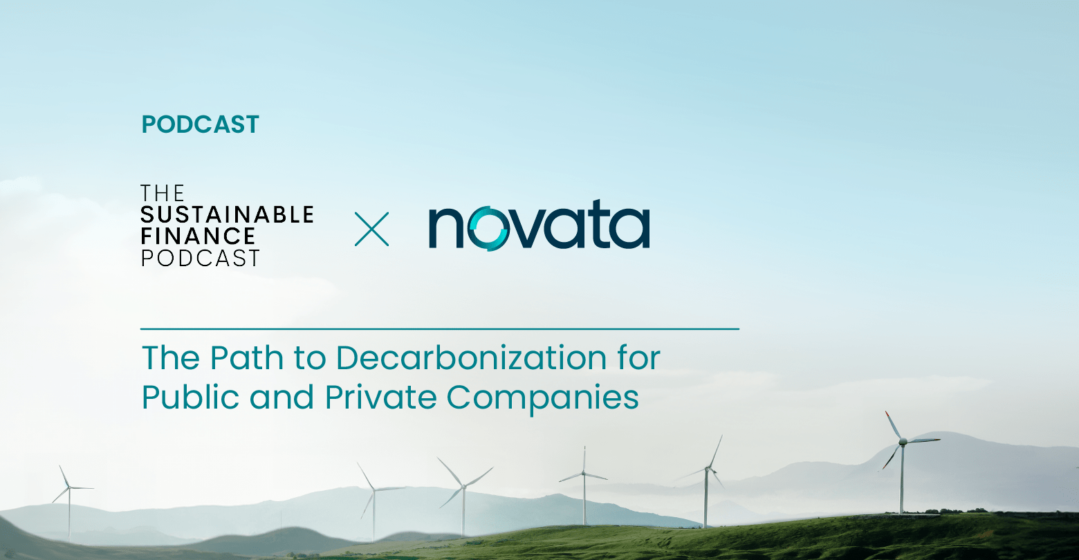 The Sustainable Finance Podcast x Novata: The Path to Decarbonization for Public and Private Companies
