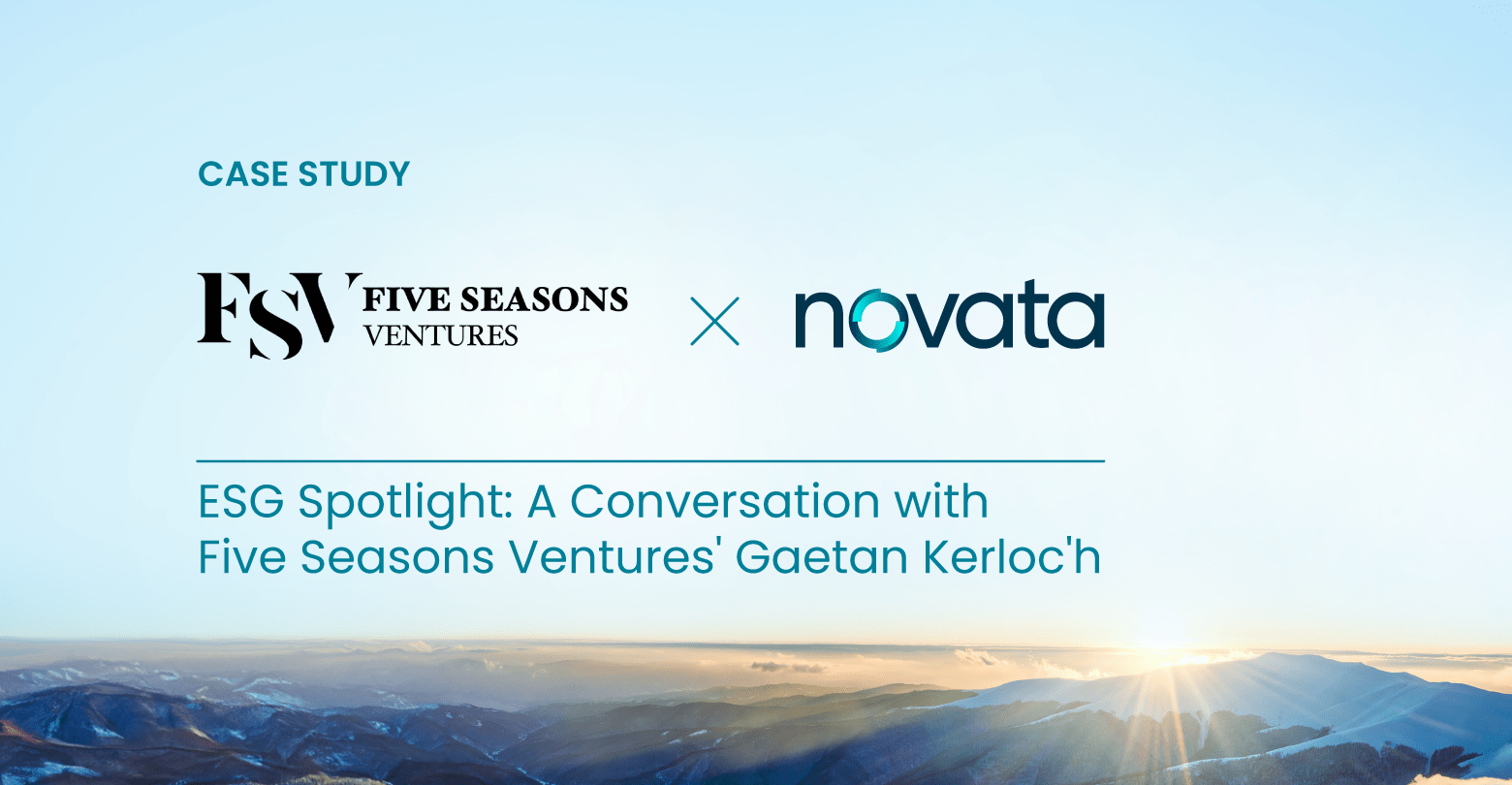 Case Study. Five Seasons Ventures x Novata. ESG Spotlight: A Conversation with Five Seasons Ventures' Gaetan Kerloc'h